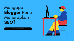 mengapa blogger perlu menerapkan SEO